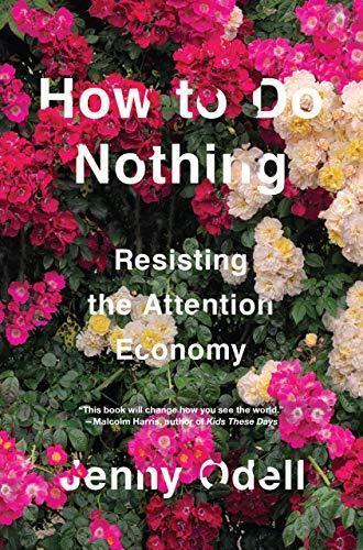 How To Do Nothing: Resisting the Attention Economy (2019)
