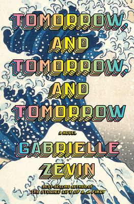 Tomorrow, and Tomorrow, and Tomorrow (2023, Penguin Random House)