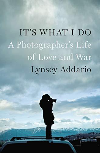 It's What I Do : A Photographer's Life of Love and War (2015)